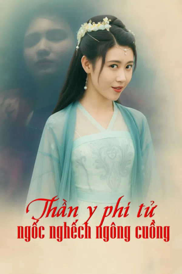 Poster phim Thần y phi tử ngốc nghếch ngông cuồng trên Xem Phim Fun